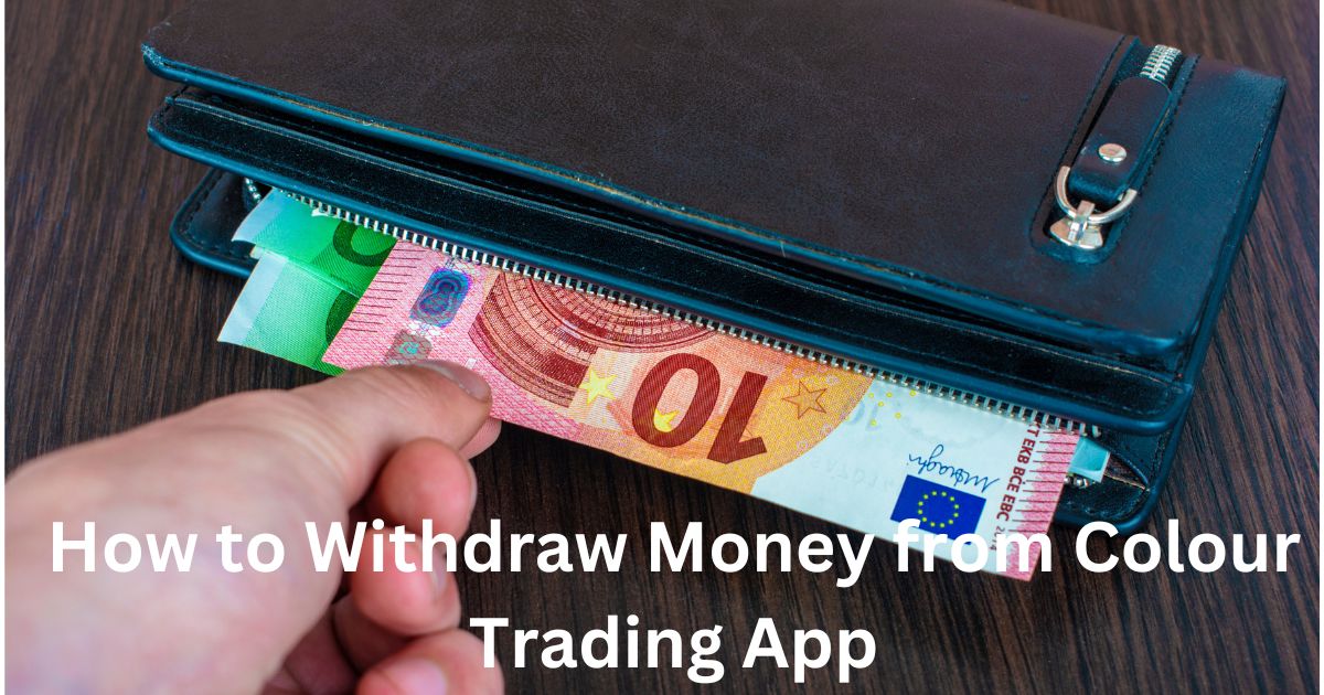 how to withdraw money from colour trading apps