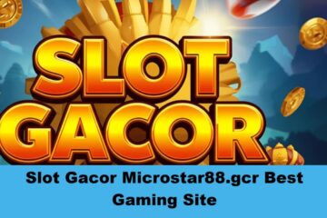 Slot Gacor Microstar88.gcr is the Best Gaming Site